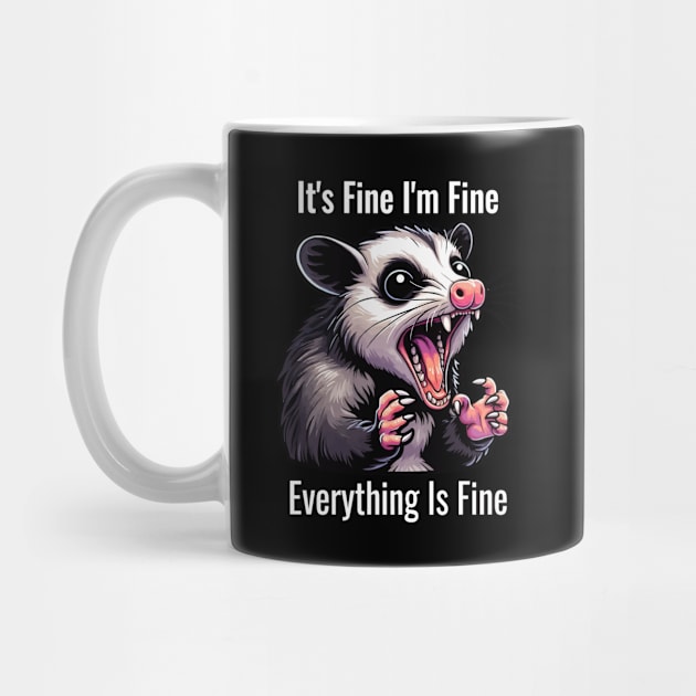 Funny Opossum Quote It's Fine I'm Fine Everything Is Fine by MoDesigns22 